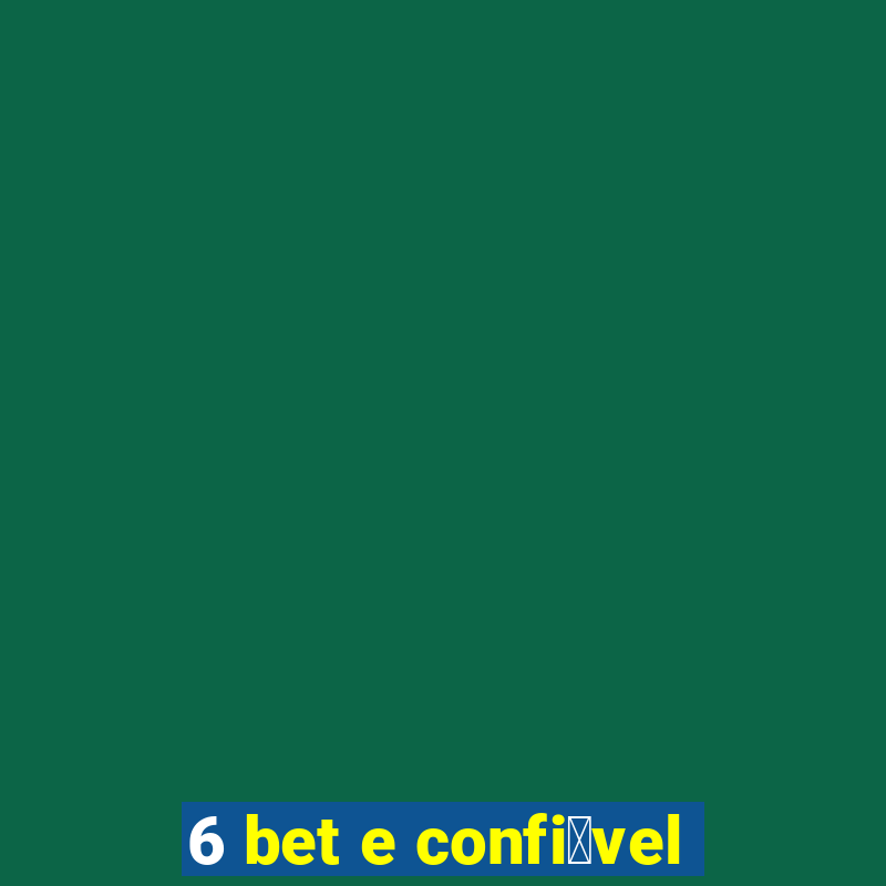 6 bet e confi谩vel